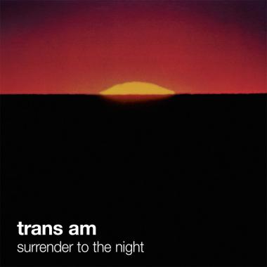 Trans Am -  Surrender to the Night